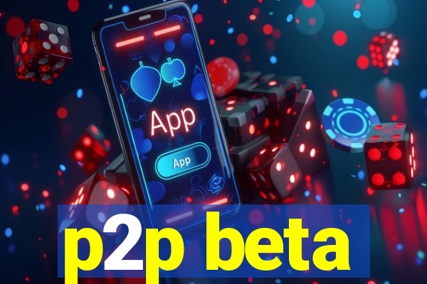 p2p beta